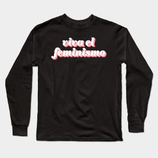 Viva El Feminismo Long Sleeve T-Shirt